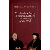 Trinitarian Grace in Martin Luther’’s the Bondage of the Will