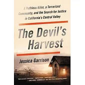 The Devil’’s Harvest: A Ruthless Killer, a Terrorized Community, and the Search for Justice in California’’s Central Valley