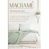 Macramé: THIS BOOK INCLUDES: Macramè for Beginners; Macramè Projects. A Complete Step-by-Step Guide to 100+ Handmade Projects.