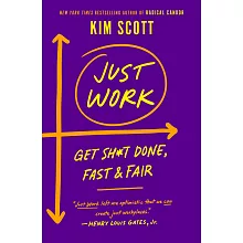 Just Work: Get Sh*t Done, Fast and Fair
