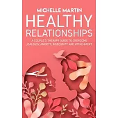 Healthy Relationships: A Couple’’s Therapy Guide to Overcome Jealousy, Anxiety, Insecurity and Attachment.
