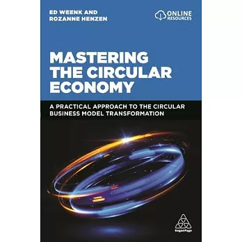 Mastering the Circular Economy: A Practical Approach to the Circular Business Model Transformation