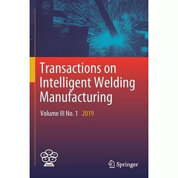 Transactions on Intelligent Welding Manufacturing: Volume III No. 1 2019
