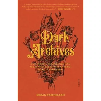 Dark Archives: A Librarian’’s Investigation Into the Science and History of Books Bound in Human Skin