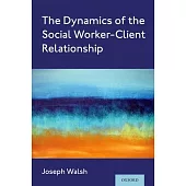 The Dynamics of the Social Worker-Client Relationship