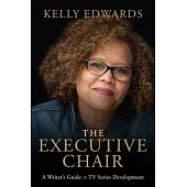 The Executive Chair: A Writer’’s Guide to TV Series Development