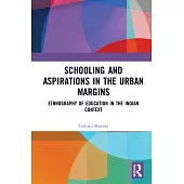 Schooling and Aspirations in the Urban Margins: Ethnography of Education in the Indian Context