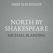 North by Shakespeare: A Rogue Scholar’’s Quest for the Truth Behind the Bard’’s Work