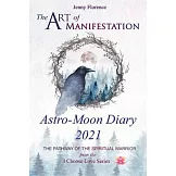 The Art of Manifestation Astro-Moon Diary 2021: The Pathway of the Spiritual Warrior