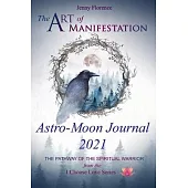 The Art of Manifestation Astro-Moon Journal 2021: The Pathway of the Spiritual Warrior