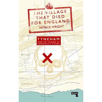 The Village That Died for England: Tyneham and the Legend of Churchill’’s Pledge
