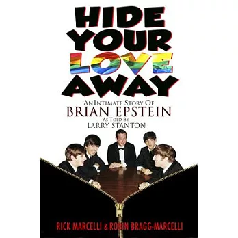 Hide Your Love Away: An Intimate Story of Brian Epstein as Told by Larry Stanton