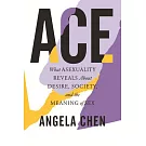 Ace: What Asexuality Reveals about Desire, Society, and the Meaning of Sex