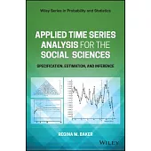Applied Time Series Analysis for the Social Sciences: Specification, Estimation, and Inference