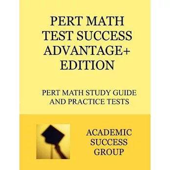 PERT Math Test Success Advantage+ Edition: PERT Math Study Guide and Practice Tests