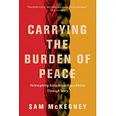 Carrying the Burden of Peace: Reimagining Indigenous Masculinities Through Story