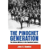 The Pinochet Generation: The Chilean Military in the Twentieth Century