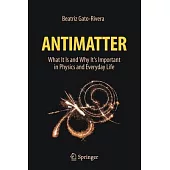 Antimatter: What It Is and Why It’’s Important in Physics and Everyday Life