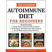 The Complete Autoimmune Diet for Beginners: Includes The 30-Minute Autoimmune Diet Protocol, The 30-Minute Anti-Inflammatory Diet Cookbook & The 30-Mi