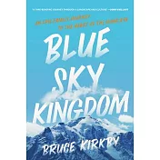 Blue Sky Kingdom: An Epic Family Journey to the Heart of the Himalaya