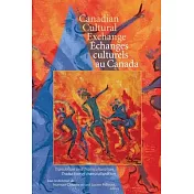 Canadian Cultural Exchange / Échanges Culturels Au Canada: Translation and Transculturation / Traduction Et Transculturation