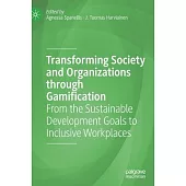 Transforming Society and Organizations Through Gamification: From the Sustainable Development Goals to Inclusive Workplaces