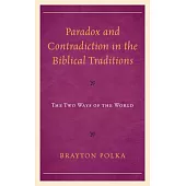 Paradox and Contradiction in the Biblical Traditions: The Two Ways of the World