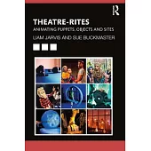 Theatre-Rites: Animating Puppets, Objects & Sites