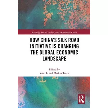 How China’’s Silk Road Initiative Is Changing the Global Economic Landscape