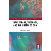 Shakespeare, Theology, and the Unstaged God