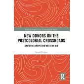 New Donors on the Postcolonial Crossroads: Eastern Europe and Western Aid