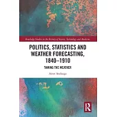 Politics, Statistics and Weather Forecasting, 1840-1910: Taming the Weather