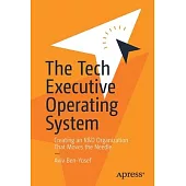The Tech Executive Operating System: Creating an R&d Organization That Moves the Needle