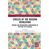 Circles of the Russian Revolution: Internal and International Consequences of the Year 1917 in Russia