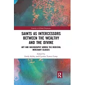 Saints as Intercessors Between the Wealthy and the Divine: Art and Hagiography Among the Medieval Merchant Classes