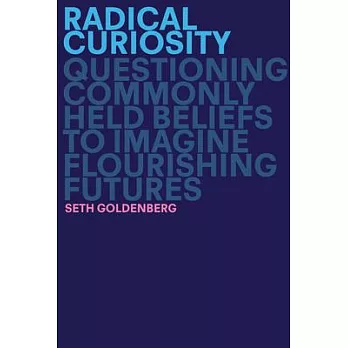 Radical Curiosity: Questioning Commonly Held Beliefs to Imagine Flourishing Futures