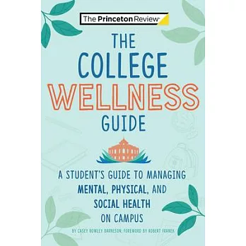 The Campus Wellness Guide: A College Student’’s Guide to Managing Mental, Physical, and Social Health