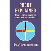 Prout Explained: A Brief Introduction to the Progressive Utilization Theory
