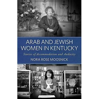 Arab and Jewish Women in Kentucky: Stories of Accommodation and Audacity