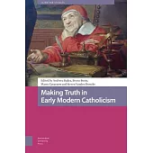 Making Truth in Early Modern Catholicism