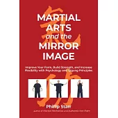 Martial Arts and the Mirror Image: Using Martial Arts and Qigong Principles to Reinvent Yourself and Achieve Success