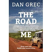 The Road Chose Me Volume 2: Three years and 54,000 miles around Africa