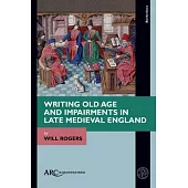 Writing Old Age and Impairments in Late Medieval England