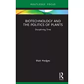 Biotechnology and the Politics of Plants: Disciplining Time