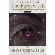 Pantheism: The Forever All: A Philosophical and Spiritual Guide, 2nd Ed