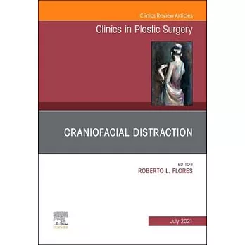 Craniofacial Distraction, an Issue of Clinics in Plastic Surgery, Volume 48-3