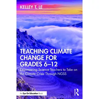 Teaching climate change for grades 6-12 : empowering science teachers to take on the climate crisis through NGSS /