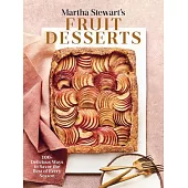 Martha Stewart’’s Fruit Desserts: 100+ Delicious Ways to Savor the Best of Every Season