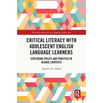 Critical literacy with adolescent English language learners : exploring policy and practice in global contexts /