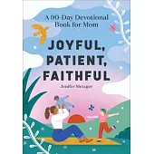 Joyful, Patient, Faithful: A 90-Day Devotional Book for Mom
